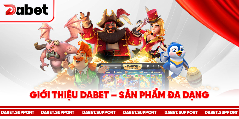 Giới thiệu Dabet - Sản phẩm đa dạng