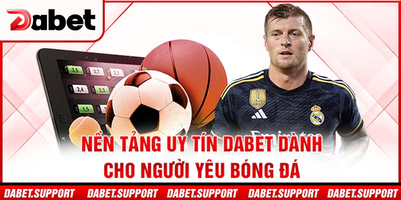 Nền tảng uy tín Dabet dành cho người yêu bóng đá