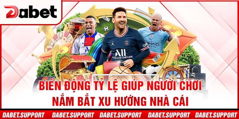 Biến động tỷ lệ giúp người chơi nắm bắt xu hướng nhà cái