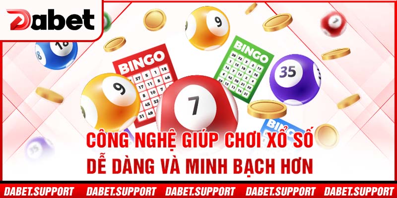 Công nghệ giúp chơi xổ số dễ dàng và minh bạch hơn