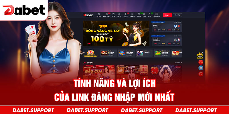 Tính năng và lợi ích của link đăng nhập mới nhất